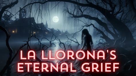  La Llorona:  Eine Geschichte voller Trauer, Rache und unendlicher Sehnsucht!